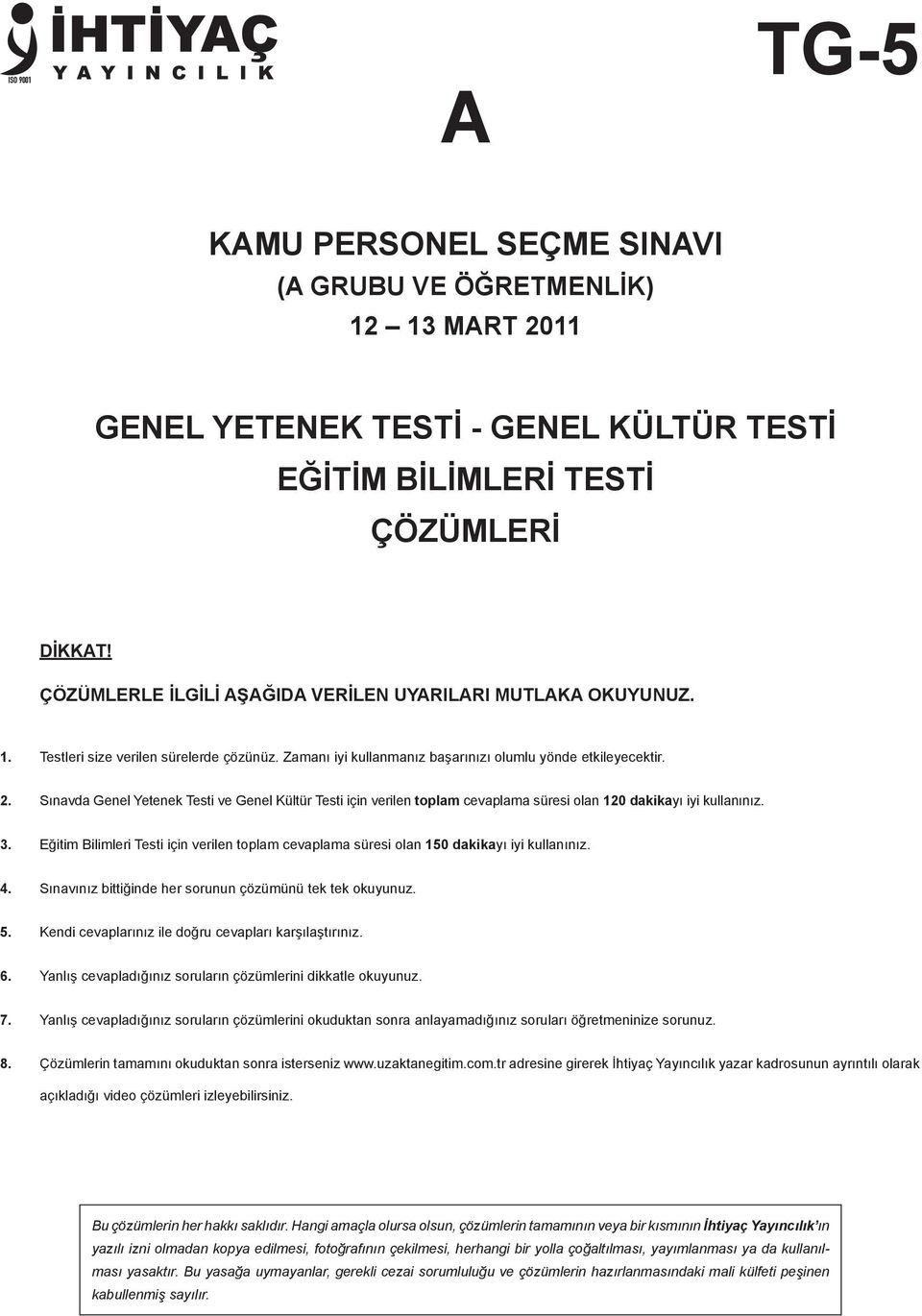 . Sınavda Genel Yetenek Testi ve Genel Kültür Testi için verilen toplam cevaplama süresi olan 0 dakikayı iyi kullanınız.