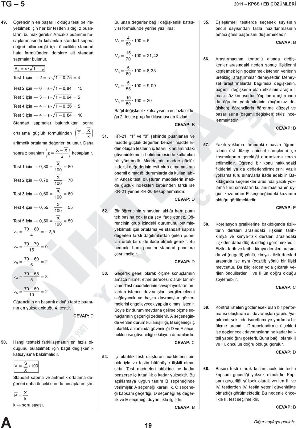 S s : - r e X Test için s : - 0, 75 4 Test için 6 s : - 0, 84 5 Test için s : - 0, 64 5 Test 4 için 4 s : - 0, 6 5 Test 5 için 4 s : - 0, 84 0 Standart sapmalar ulunduktan sonra X ortalama güçlük