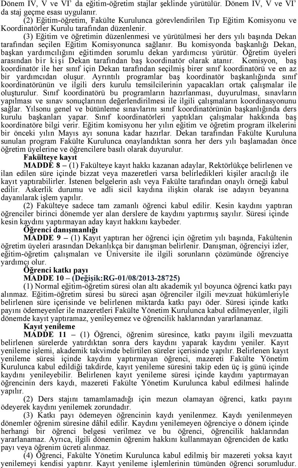 (3) Eğitim ve öğretimin düzenlenmesi ve yürütülmesi her ders yılı başında Dekan tarafından seçilen Eğitim Komisyonunca sağlanır.