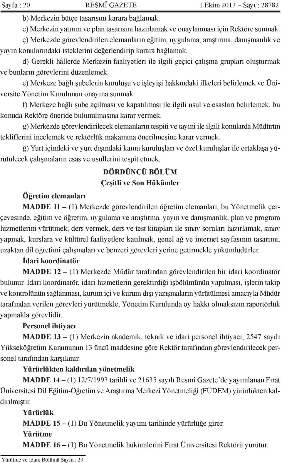 d) Gerekli hâllerde Merkezin faaliyetleri ile ilgili geçici çalışma grupları oluşturmak ve bunların görevlerini düzenlemek.