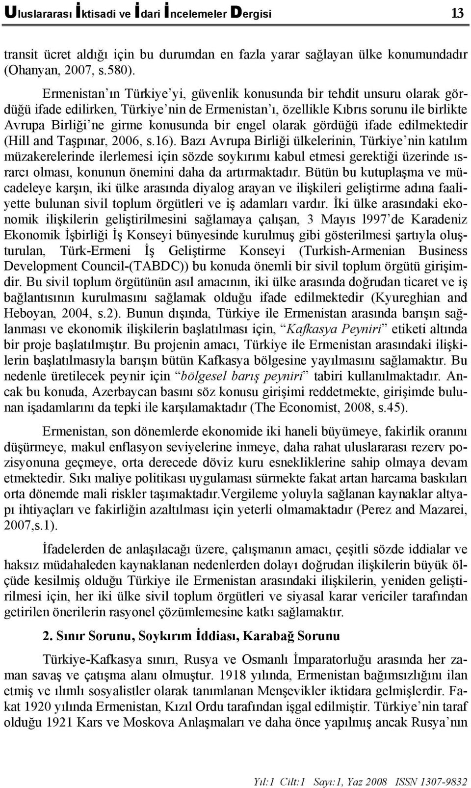 engel olarak gördüğü ifade edilmektedir (Hill and Taşpınar, 2006, s.16).