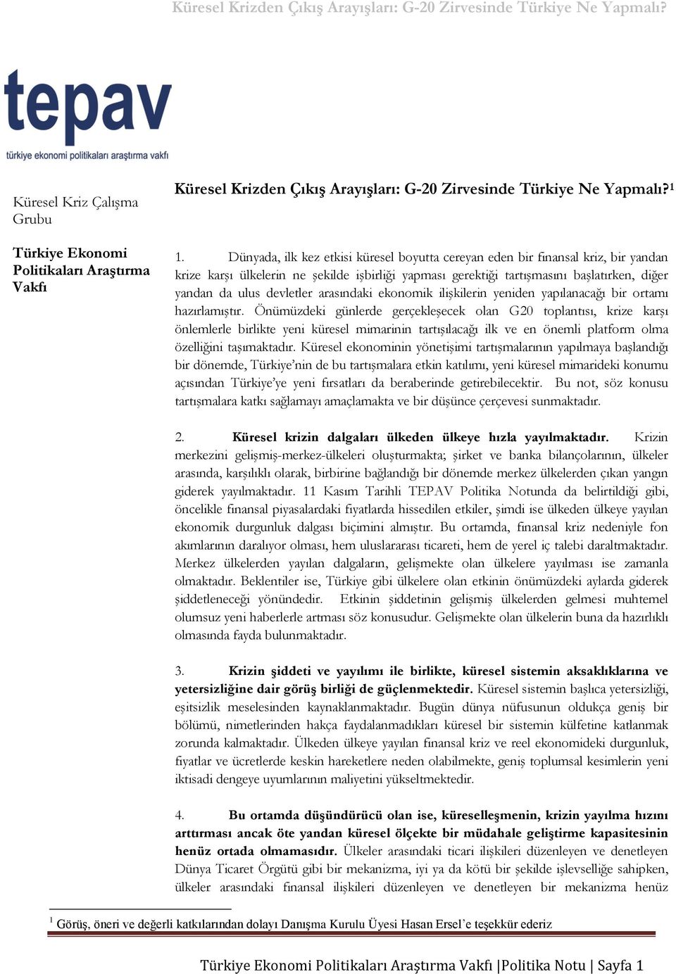 devletler arasındaki ekonomik ilişkilerin yeniden yapılanacağı bir ortamı hazırlamıştır.