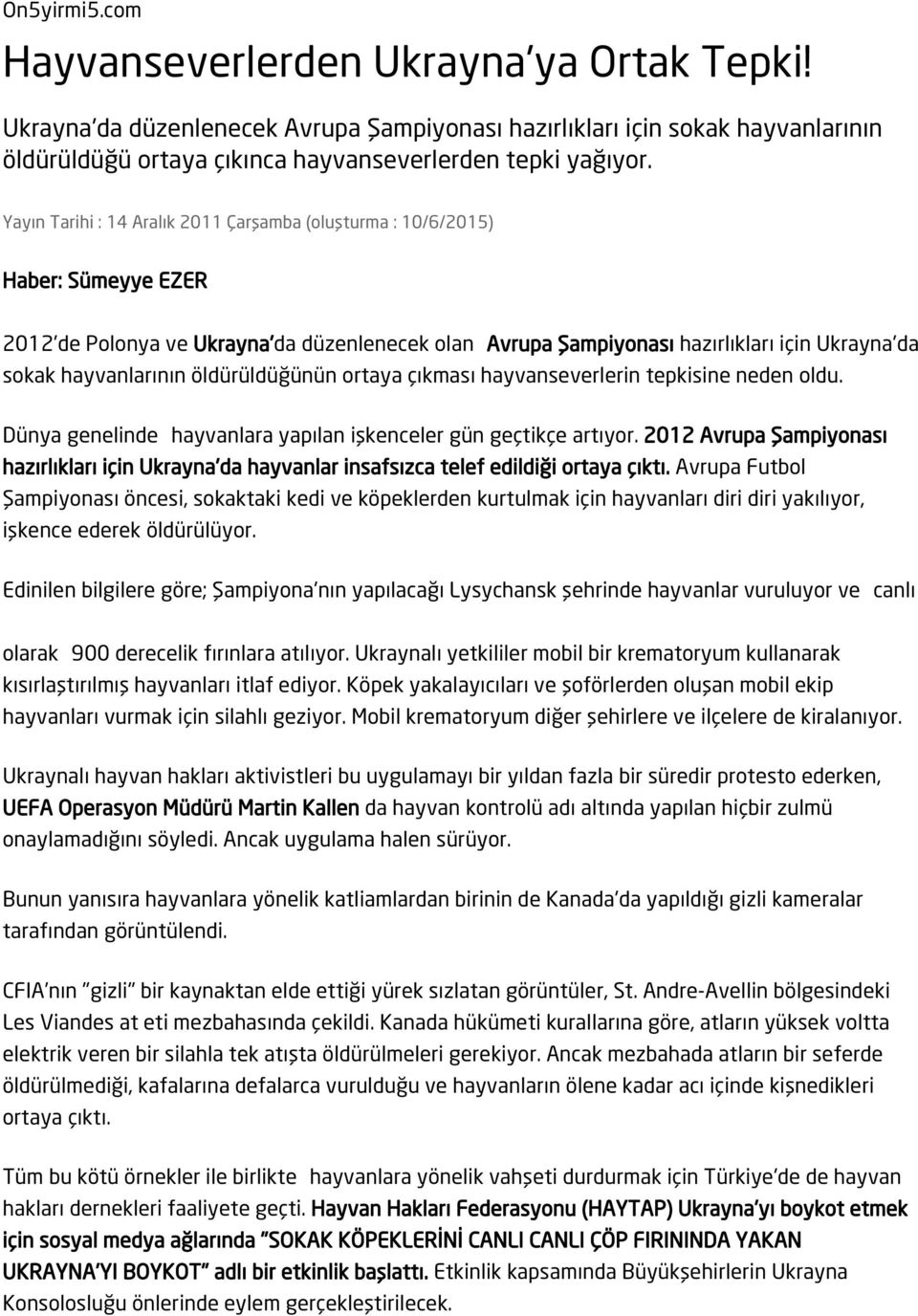 öldürüldüğünün ortaya çıkması hayvanseverlerin tepkisine neden oldu. Dünya genelinde hayvanlara yapılan işkenceler gün geçtikçe artıyor.