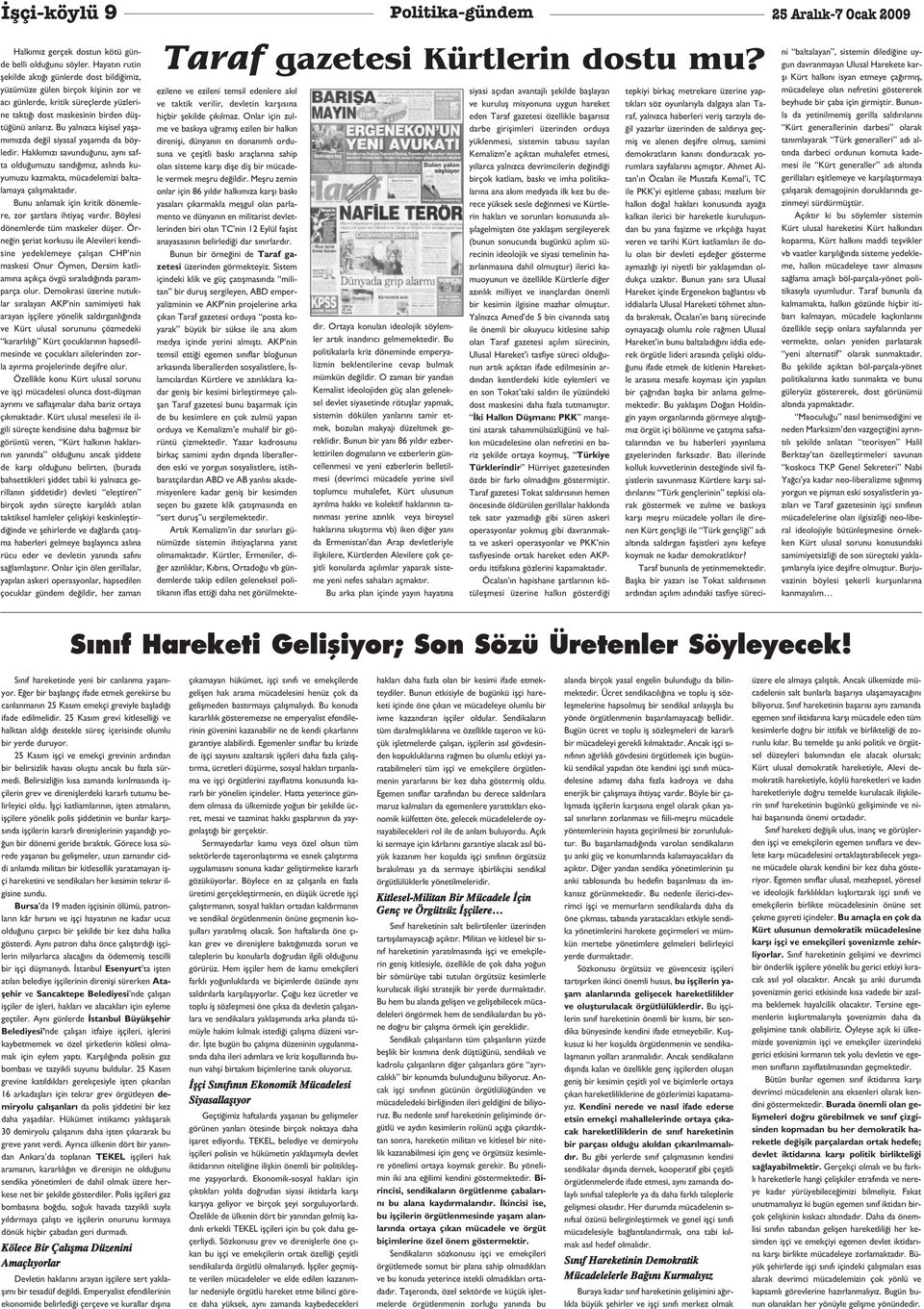 Bu yaln zca kiflisel yaflam m zda de il siyasal yaflamda da böyledir. Hakk m z savundu unu, ayn safta oldu umuzu sand m z, asl nda kuyumuzu kazmakta, mücadelemizi baltalamaya çal flmaktad r.