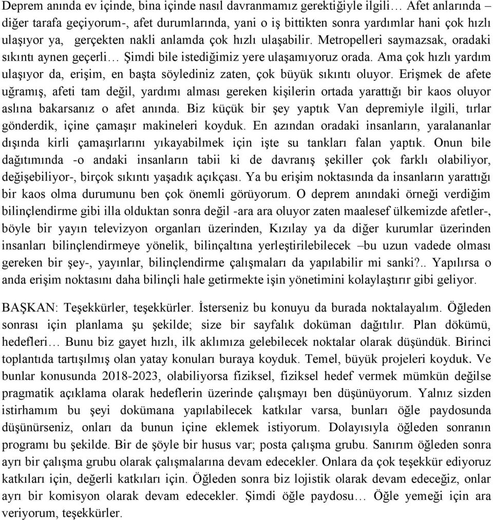 Ama çok hızlı yardım ulaşıyor da, erişim, en başta söylediniz zaten, çok büyük sıkıntı oluyor.