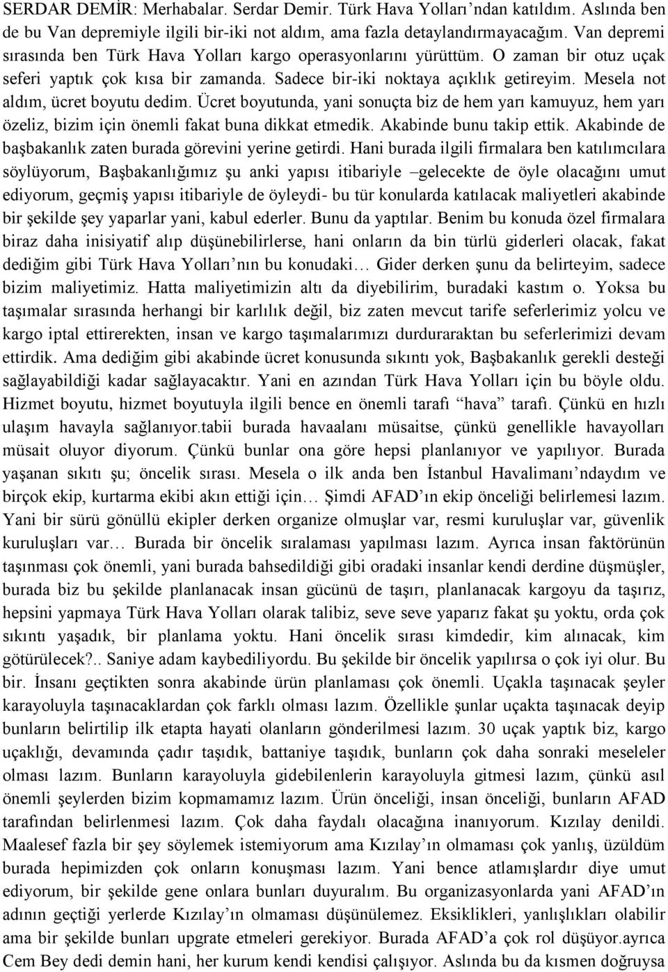 Mesela not aldım, ücret boyutu dedim. Ücret boyutunda, yani sonuçta biz de hem yarı kamuyuz, hem yarı özeliz, bizim için önemli fakat buna dikkat etmedik. Akabinde bunu takip ettik.