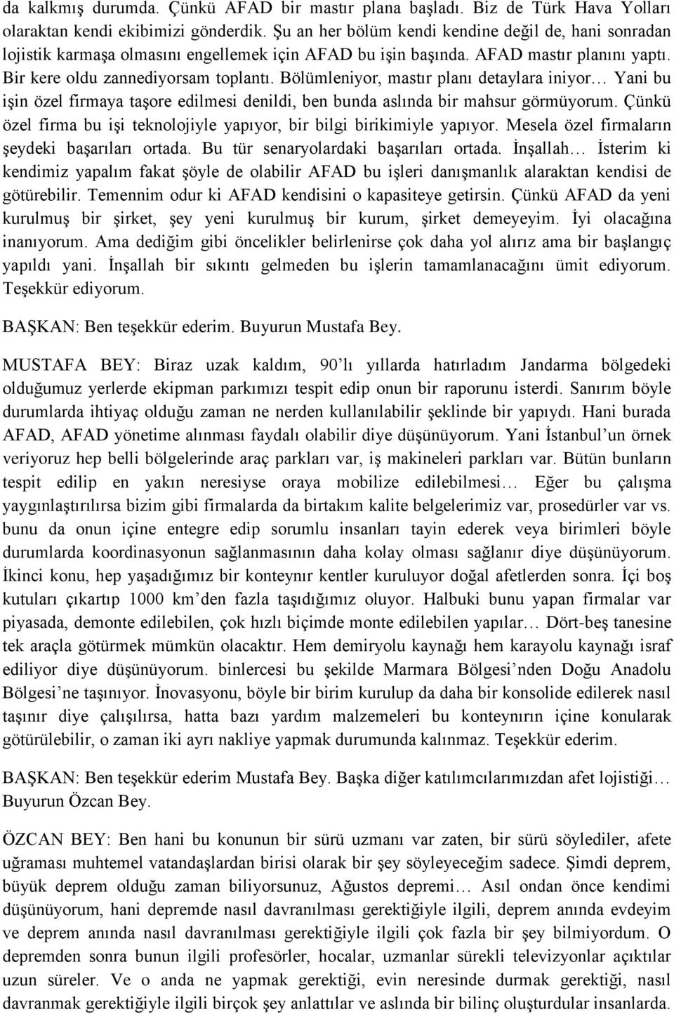 Bölümleniyor, mastır planı detaylara iniyor Yani bu işin özel firmaya taşore edilmesi denildi, ben bunda aslında bir mahsur görmüyorum.