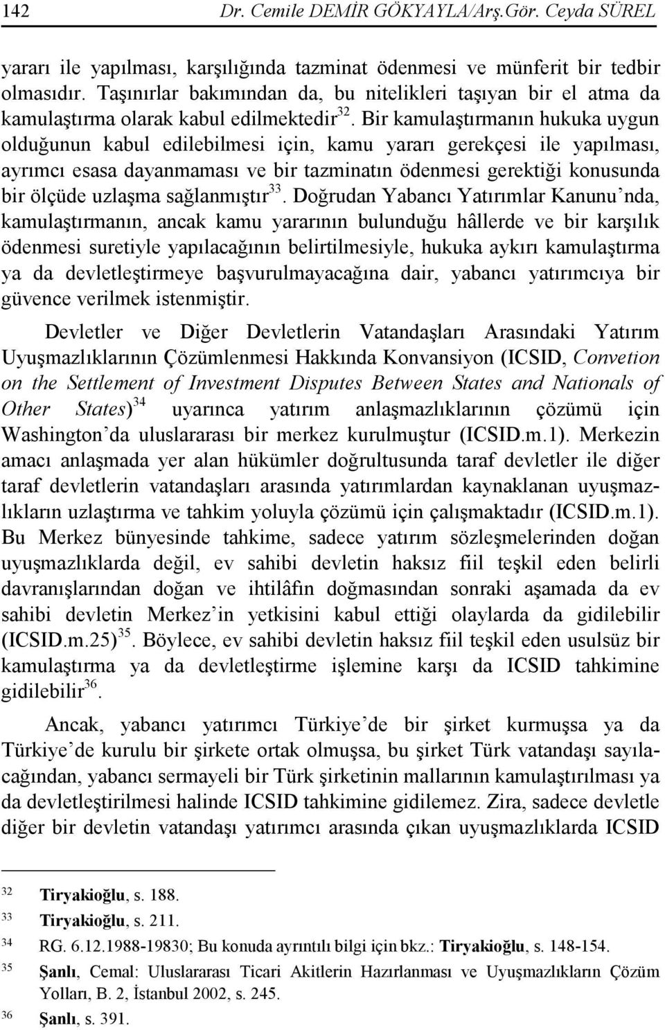 Bir kamulaştırmanın hukuka uygun olduğunun kabul edilebilmesi için, kamu yararı gerekçesi ile yapılması, ayrımcı esasa dayanmaması ve bir tazminatın ödenmesi gerektiği konusunda bir ölçüde uzlaşma