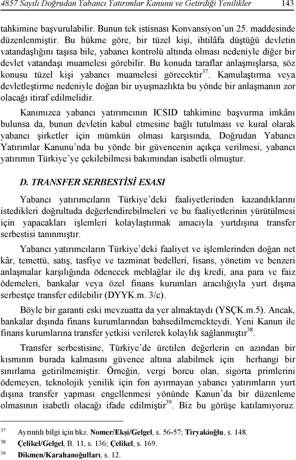 Bu konuda taraflar anlaşmışlarsa, söz konusu tüzel kişi yabancı muamelesi görecektir 37.