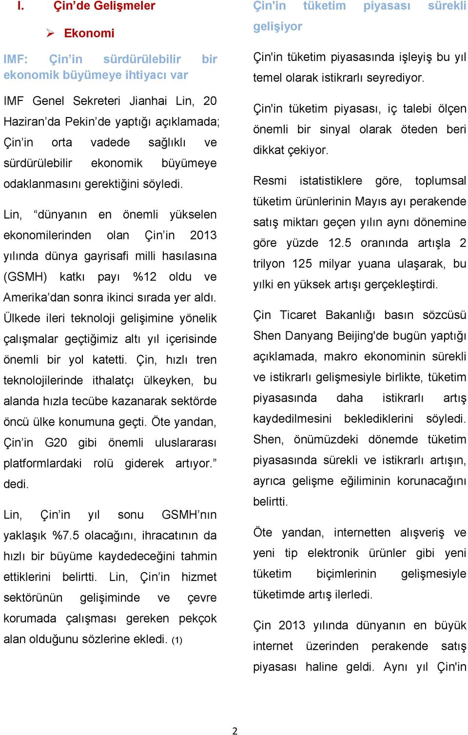 Lin, dünyanın en önemli yükselen ekonomilerinden olan Çin in 2013 yılında dünya gayrisafi milli hasılasına (GSMH) katkı payı %12 oldu ve Amerika dan sonra ikinci sırada yer aldı.