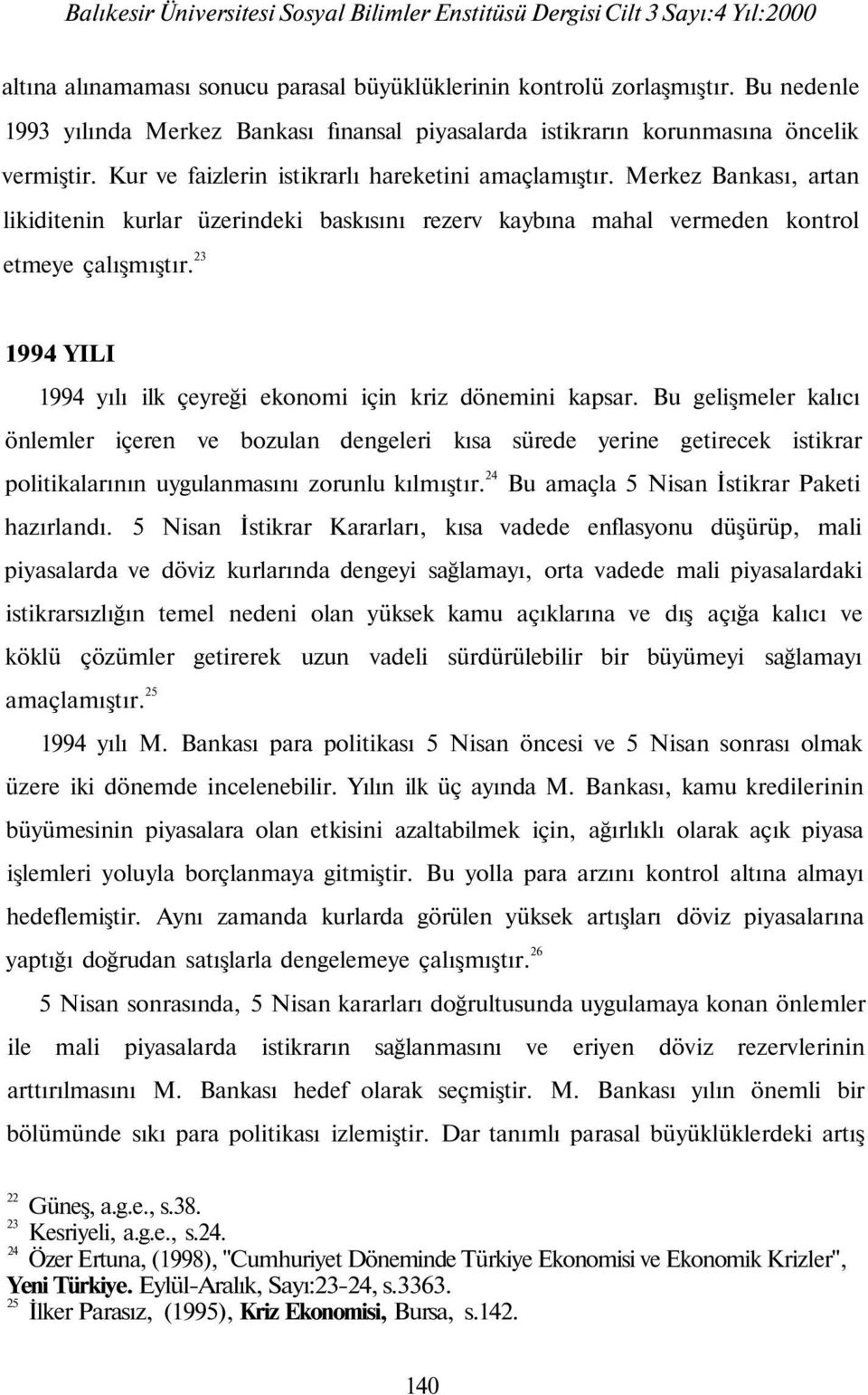 23 1994 YILI 1994 yılı ilk çeyreği ekonomi için kriz dönemini kapsar.