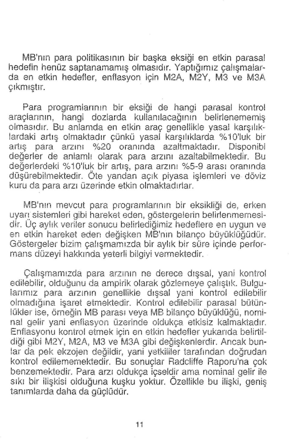 Bu anlamda en etkin araç genellikle yasal karşıiı lardaki artış olmaktadır çünkü yasal karşılıklarda % O'luk bir artş para arzını %20 oranı azaltmaktadir.