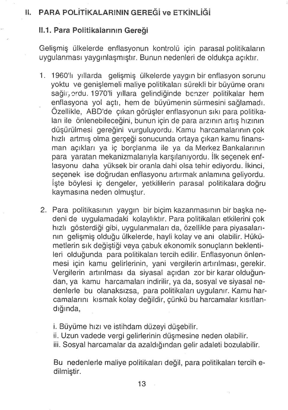 970'i yıllara gelindiğinde benzer politikalar hem enflasyona yol açtı, hem de büyümenin sürmesini sağlamadı.