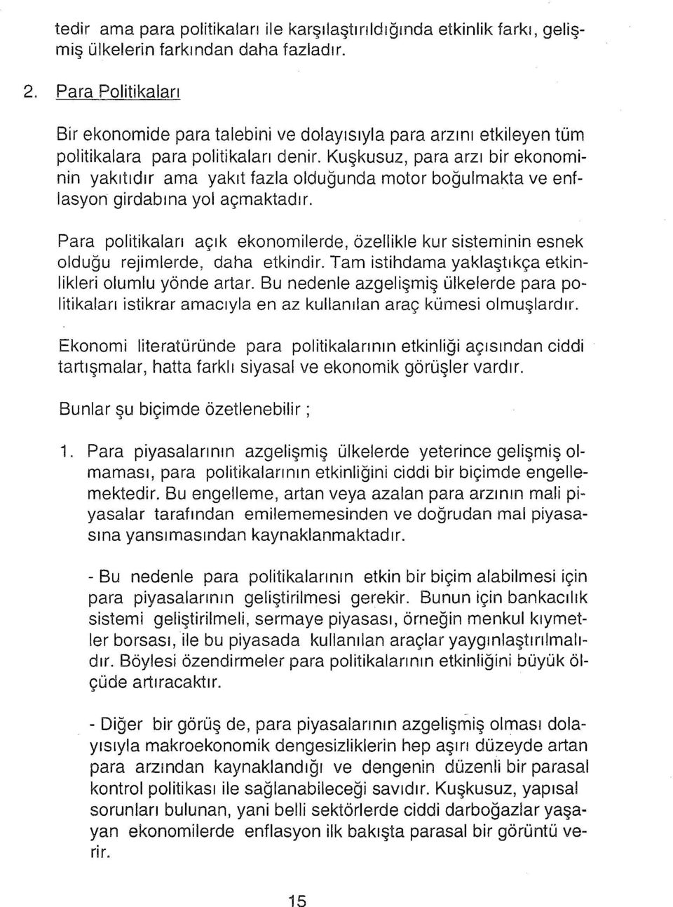 Kuşkusuz, para arzı bir ekonominin yakıtıdır ama yakıt fazla olduğunda motor boğulmakta ve enflasyon girdabına yol açmaktadır.