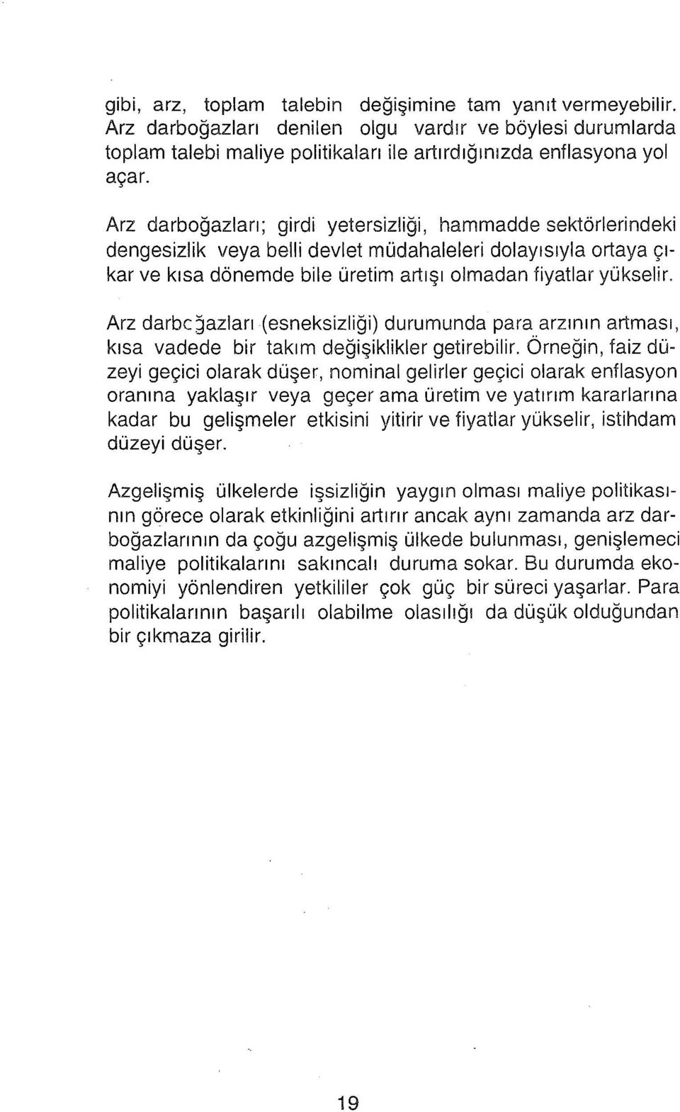 Arz darbc~azları (esneksizliği) durumunda para arzının artması, kısa vadede bir takım değişiklikler getirebilir.