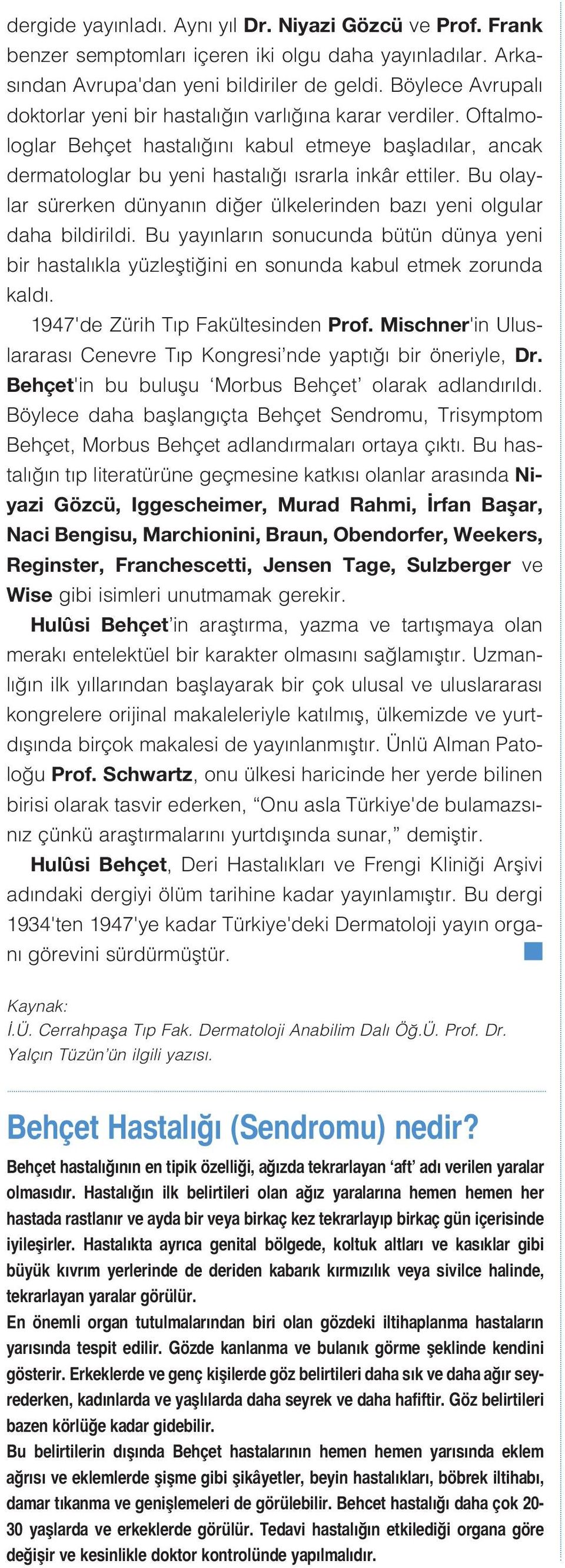 Bu olaylar sürerken dünyan n di er ülkelerinden baz yeni olgular daha bildirildi. Bu yay nlar n sonucunda bütün dünya yeni bir hastal kla yüzleflti ini en sonunda kabul etmek zorunda kald.