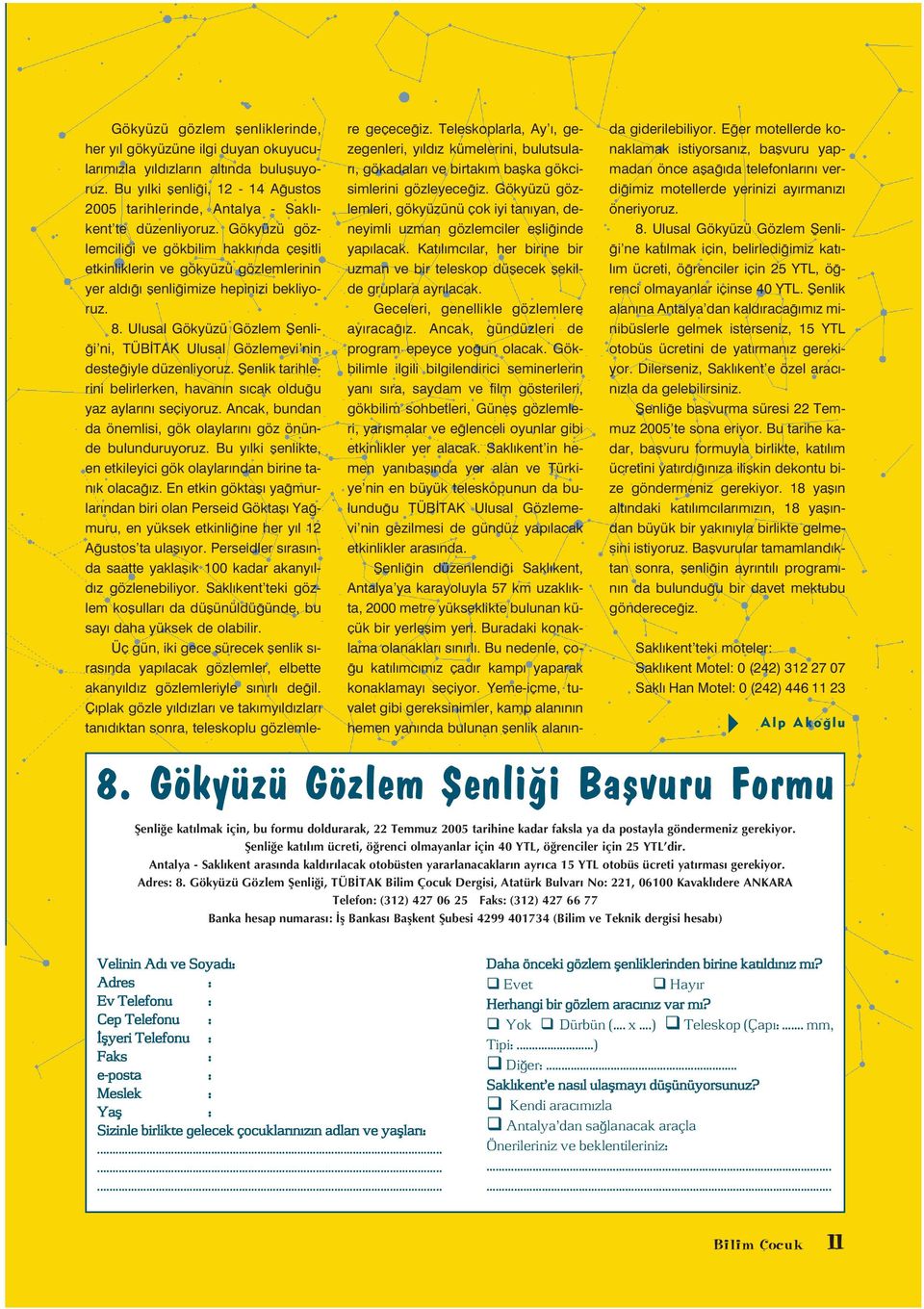 Gökyüzü gözlemcili i ve gökbilim hakk nda çeflitli etkinliklerin ve gökyüzü gözlemlerinin yer ald flenli imize hepinizi bekliyoruz. 8.