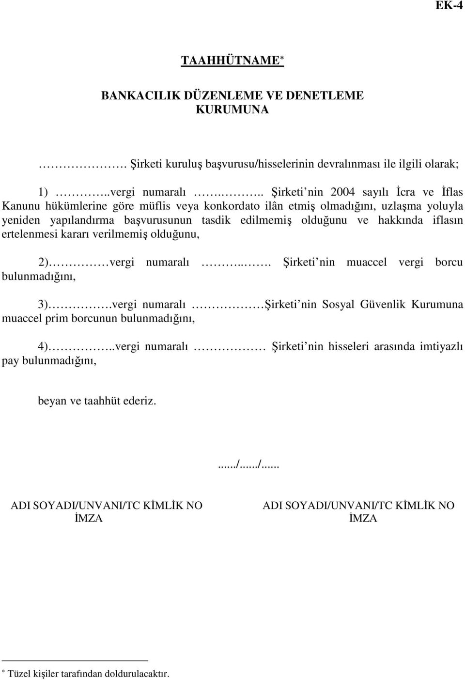 hakkında iflasın ertelenmesi kararı verilmemiş olduğunu, 2) vergi numaralı... Şirketi nin muaccel vergi borcu bulunmadığını, 3).