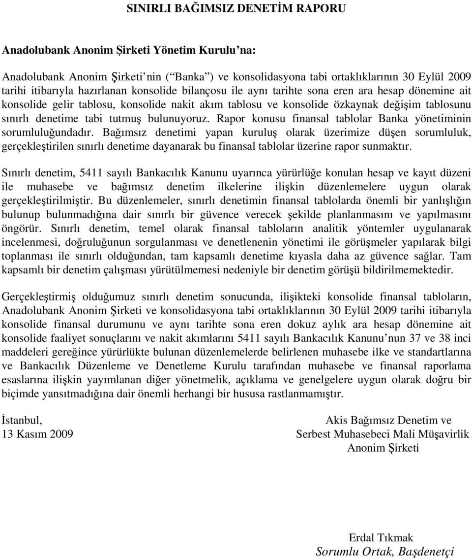 tutmuş bulunuyoruz. Rapor konusu finansal tablolar Banka yönetiminin sorumluluğundadır.