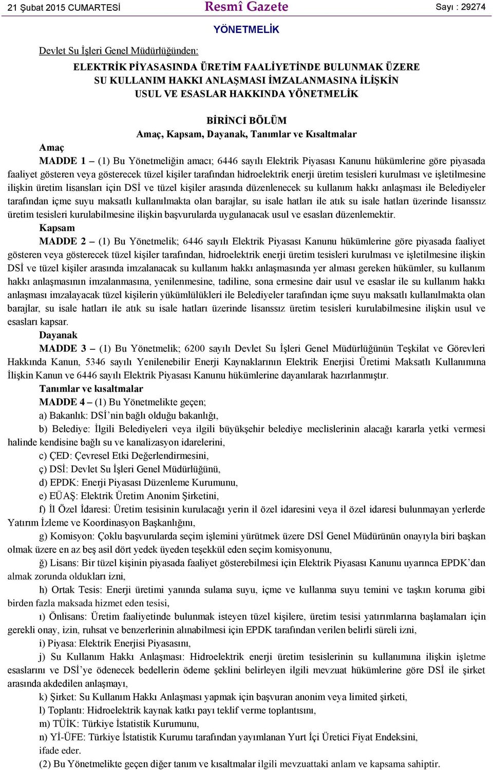 piyasada faaliyet gösteren veya gösterecek tüzel kişiler tarafından hidroelektrik enerji üretim tesisleri kurulması ve işletilmesine ilişkin üretim lisansları için DSİ ve tüzel kişiler arasında