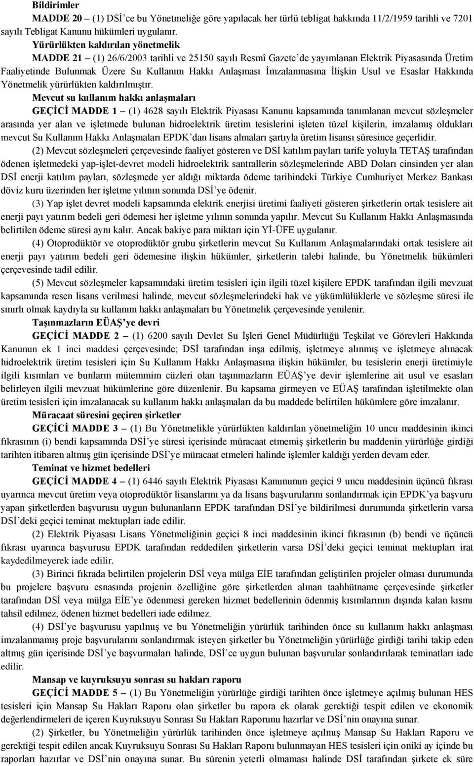 İmzalanmasına İlişkin Usul ve Esaslar Hakkında Yönetmelik yürürlükten kaldırılmıştır.