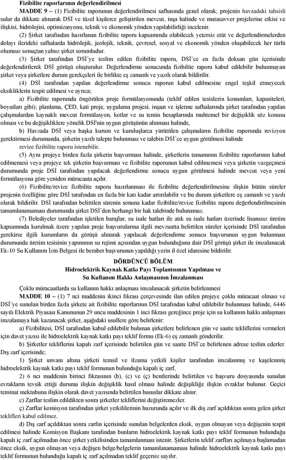 (2) Şirket tarafından hazırlanan fizibilite raporu kapsamında olabilecek yetersiz etüt ve değerlendirmelerden dolayı ilerideki safhalarda hidrolojik, jeolojik, teknik, çevresel, sosyal ve ekonomik