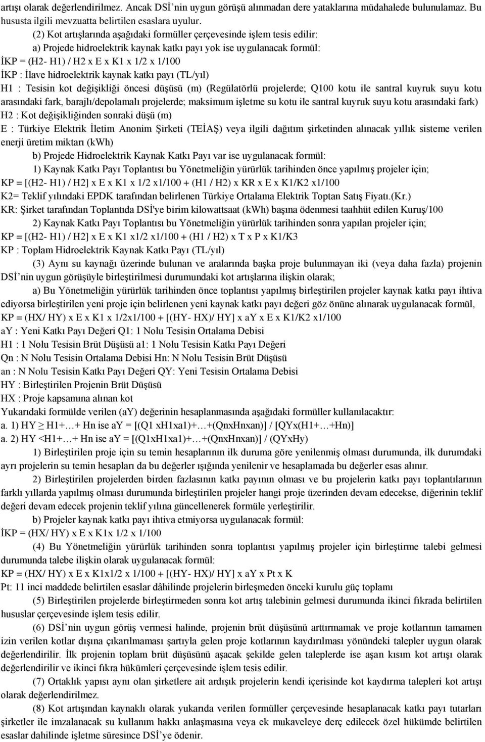 hidroelektrik kaynak katkı payı (TL/yıl) H1 : Tesisin kot değişikliği öncesi düşüsü (m) (Regülatörlü projelerde; Q100 kotu ile santral kuyruk suyu kotu arasındaki fark, barajlı/depolamalı projelerde;