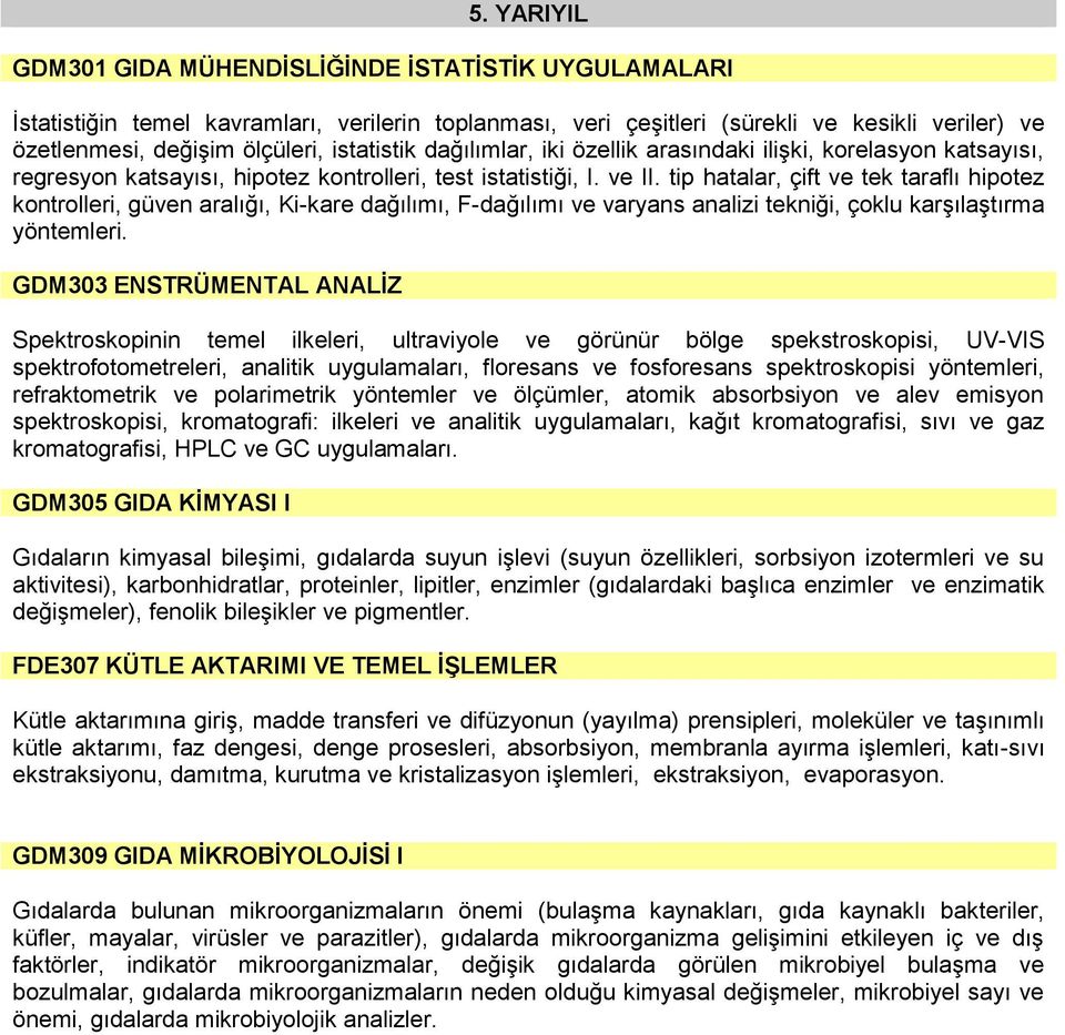 tip hatalar, çift ve tek taraflı hipotez kontrolleri, güven aralığı, Ki-kare dağılımı, F-dağılımı ve varyans analizi tekniği, çoklu karşılaştırma yöntemleri.