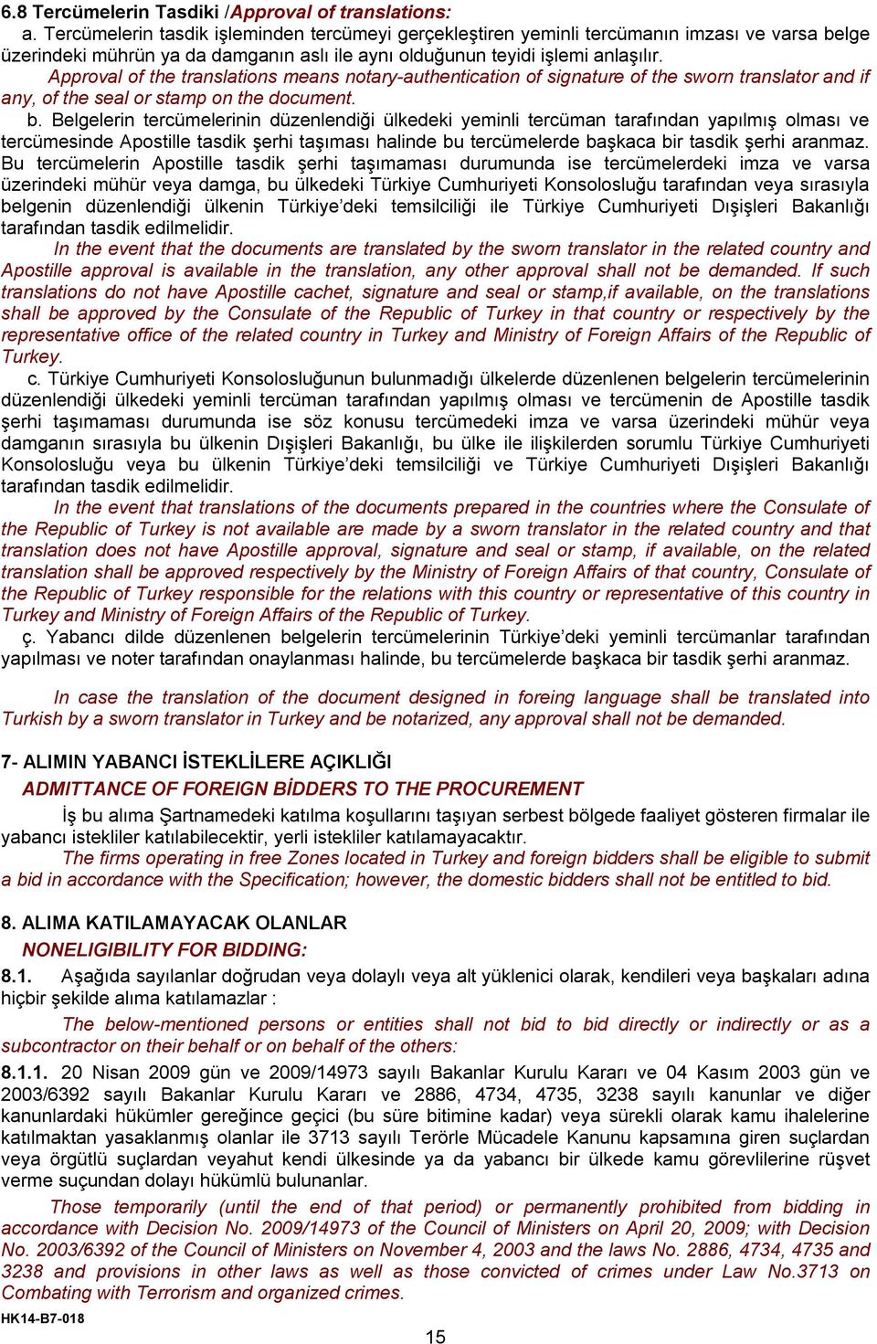 Approval of the translations means notary-authentication of signature of the sworn translator and if any, of the seal or stamp on the document. b.