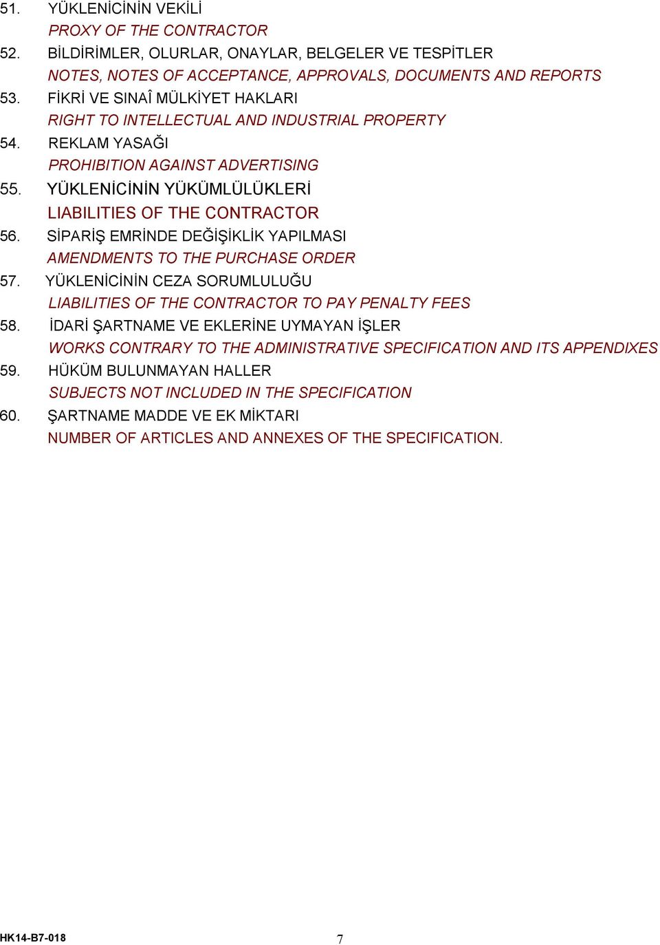 SİPARİŞ EMRİNDE DEĞİŞİKLİK YAPILMASI AMENDMENTS TO THE PURCHASE ORDER 57. YÜKLENİCİNİN CEZA SORUMLULUĞU LIABILITIES OF THE CONTRACTOR TO PAY PENALTY FEES 58.