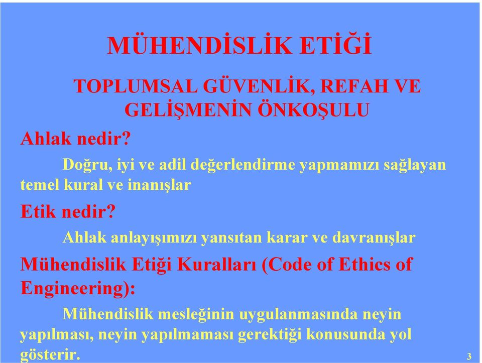 Ahlak anlayışımızı yansıtan karar ve davranışlar Mühendislik Etiği Kuralları (Code of Ethics of