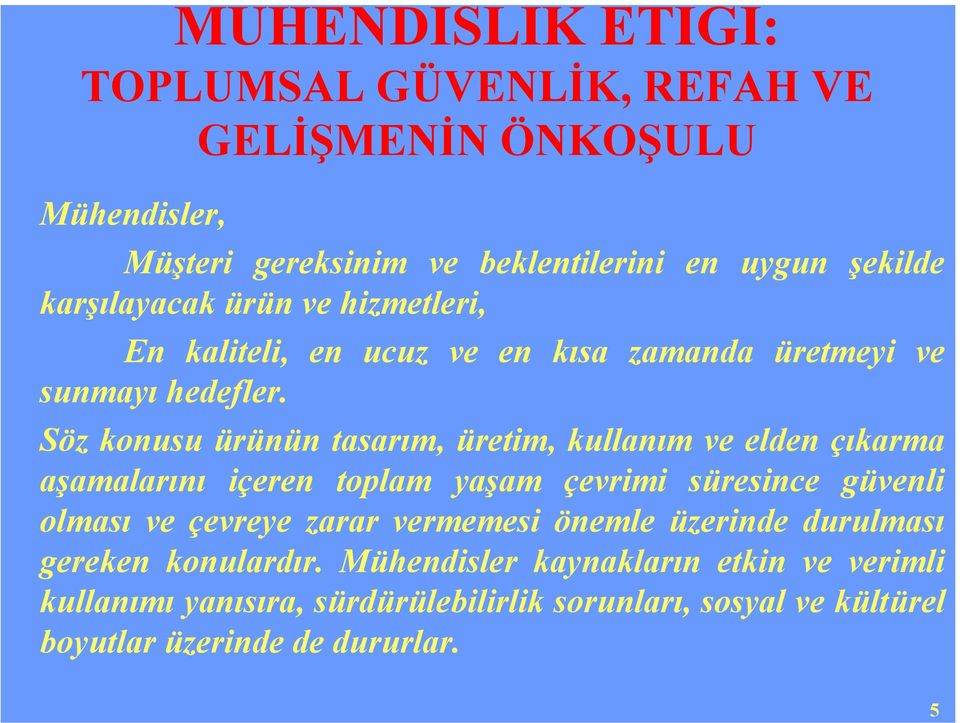 Söz konusu ürünün tasarım, üretim, kullanım ve elden çıkarma aşamalarını içeren toplam yaşam çevrimi süresince güvenli olması ve çevreye zarar