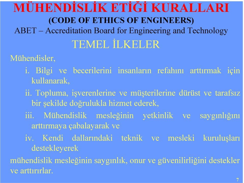 Topluma, işverenlerine ve müşterilerine dürüst ve tarafsız bir şekilde doğrulukla hizmet ederek, iii.