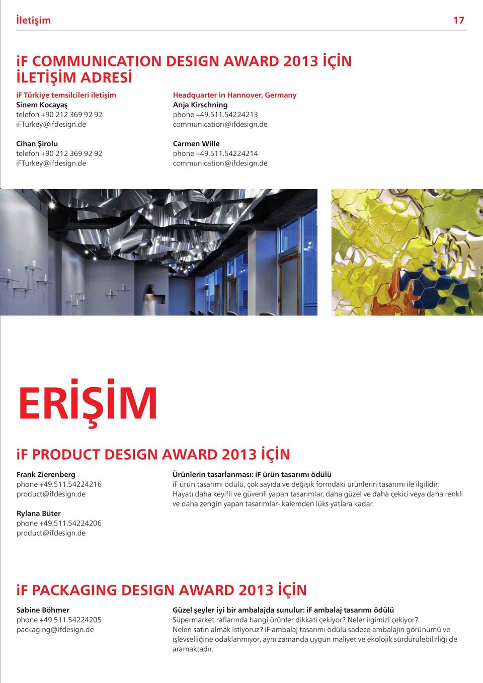 de ERİŞİM if PRODUCT DESIGN AWARD 2013 İÇİN Frank Zierenberg phone +49.511.54224216 product@ifdesign.de Rylana Büter phone +49.511.54224206 product@ifdesign.