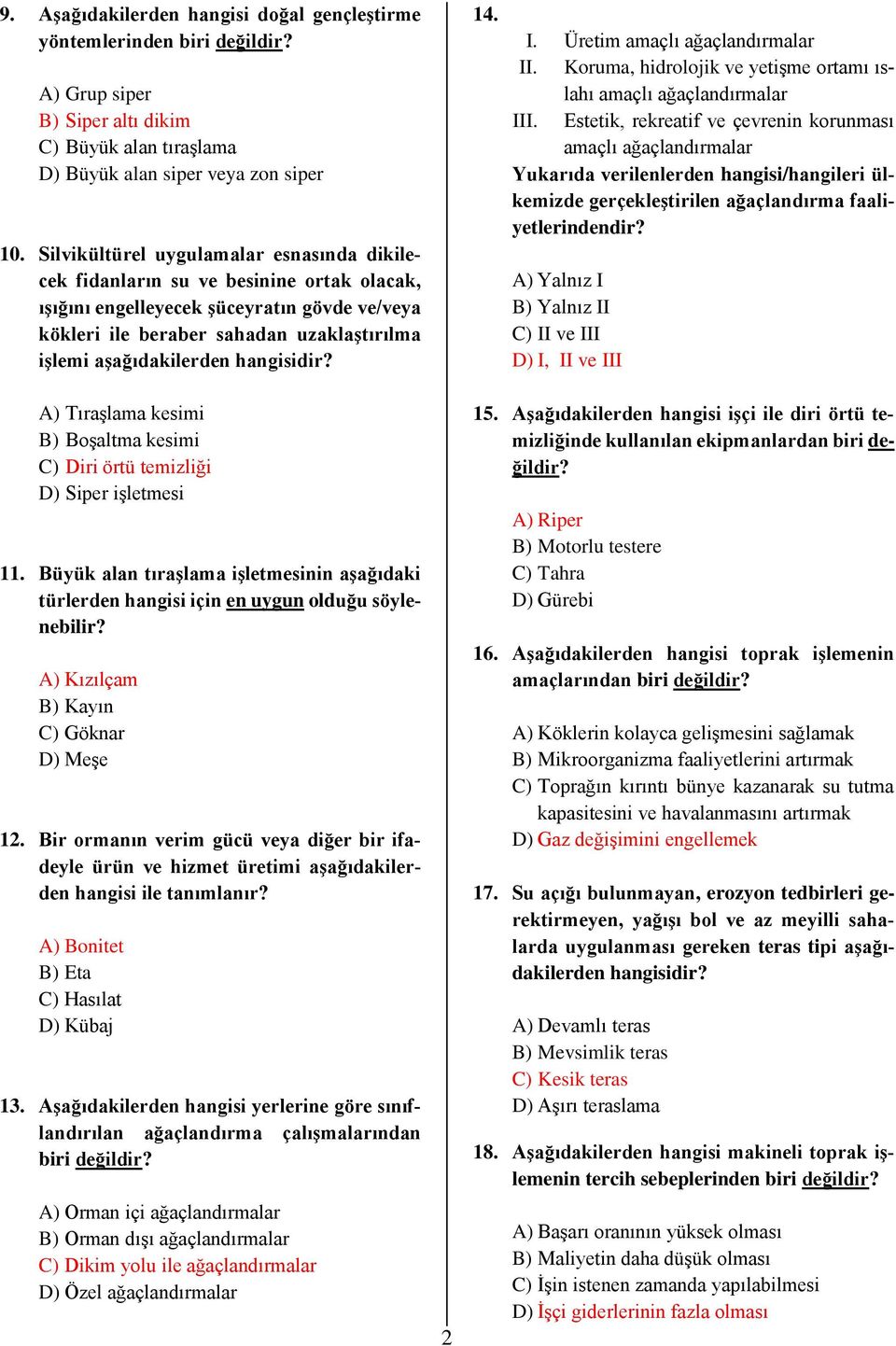 hangisidir? 14. I. Üretim amaçlı ağaçlandırmalar II. Koruma, hidrolojik ve yetişme ortamı ıslahı amaçlı ağaçlandırmalar III.