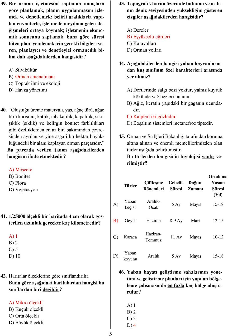 A) Silvikültür B) Orman amenajmanı C) Toprak ilmi ve ekoloji D) Havza yönetimi 40.