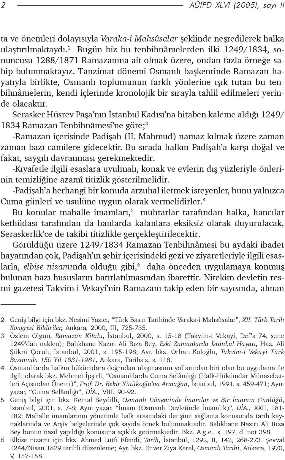 Tanzimat dönemi Osmanlý baþkentinde Ramazan hayatýyla birlikte, Osmanlý toplumunun farklý yönlerine ýþýk tutan bu tenbihnâmelerin, kendi içlerinde kronolojik bir sýrayla tahlil edilmeleri yerinde