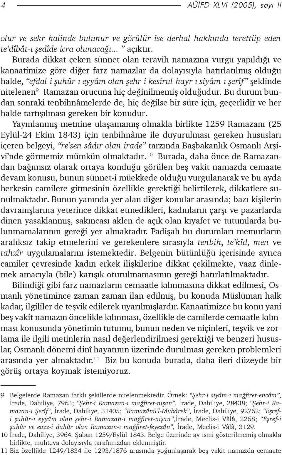 siyâm-ý þerîf þeklinde nitelenen 9 Ramazan orucuna hiç deðinilmemiþ olduðudur.