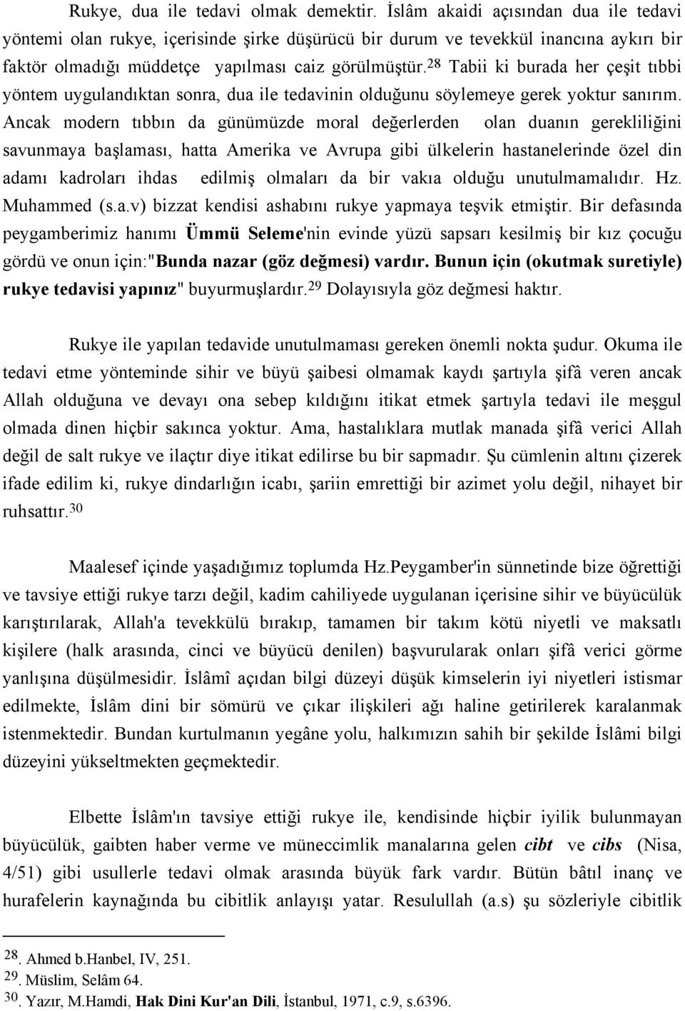 28 Tabii ki burada her çeşit tıbbi yöntem uygulandıktan sonra, dua ile tedavinin olduğunu söylemeye gerek yoktur sanırım.