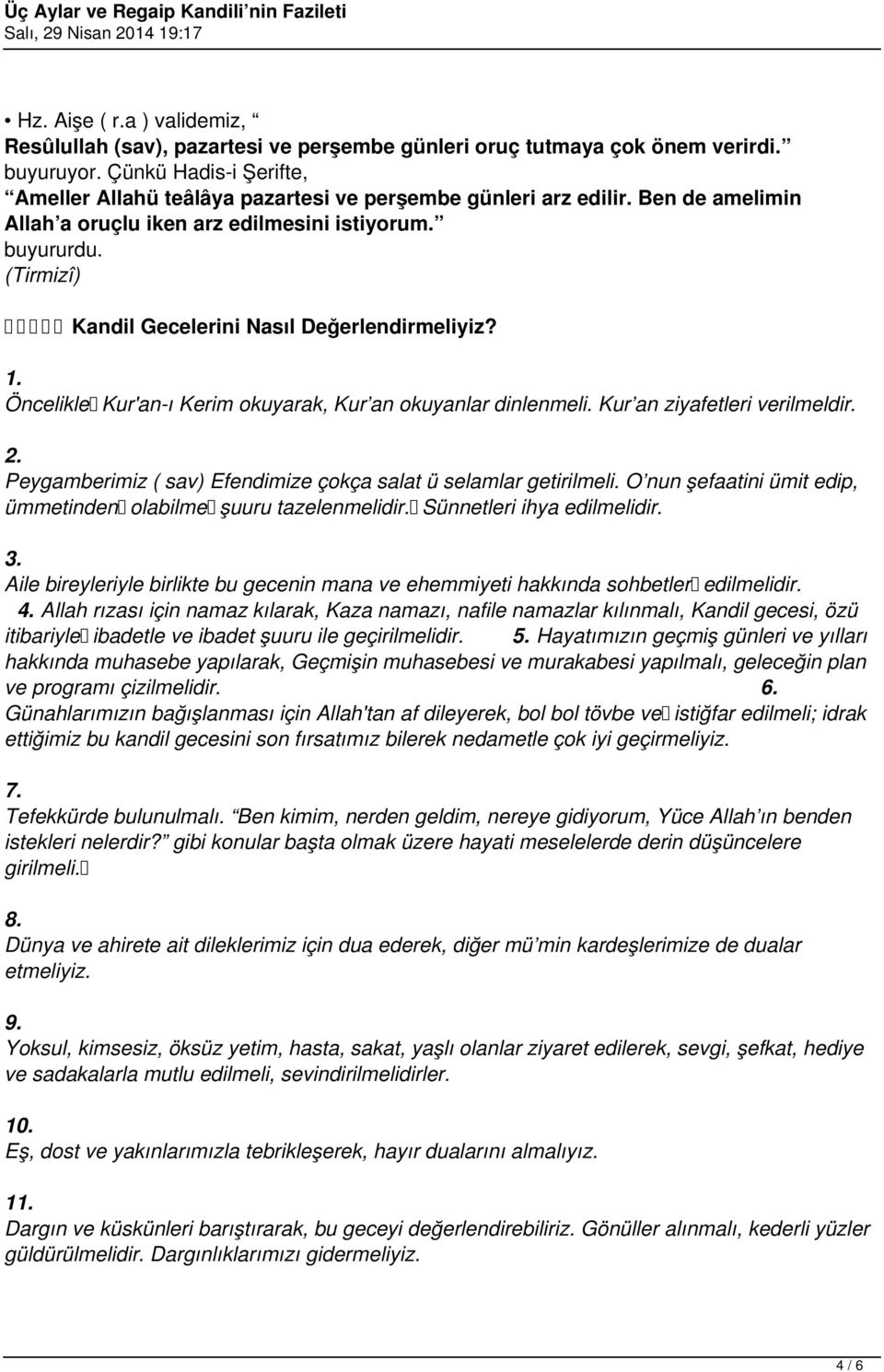 (Tirmizî) Kandil Gecelerini Nasıl Değerlendirmeliyiz? 1. Öncelikle Kur'an-ı Kerim okuyarak, Kur an okuyanlar dinlenmeli. Kur an ziyafetleri verilmeldir. 2.