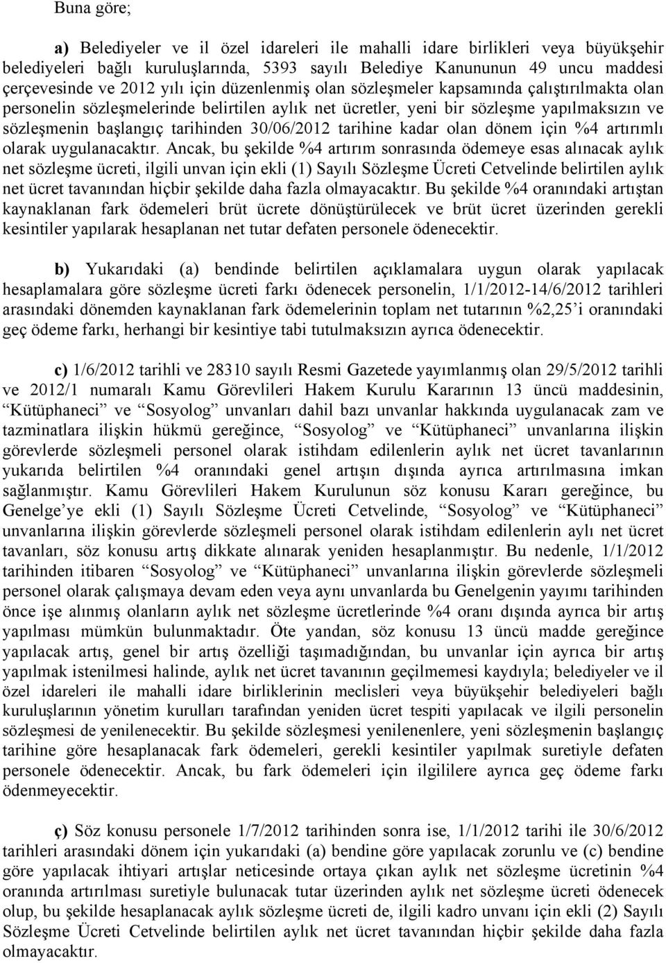 30/06/2012 tarihine kadar olan dönem için %4 artırımlı olarak uygulanacaktır.