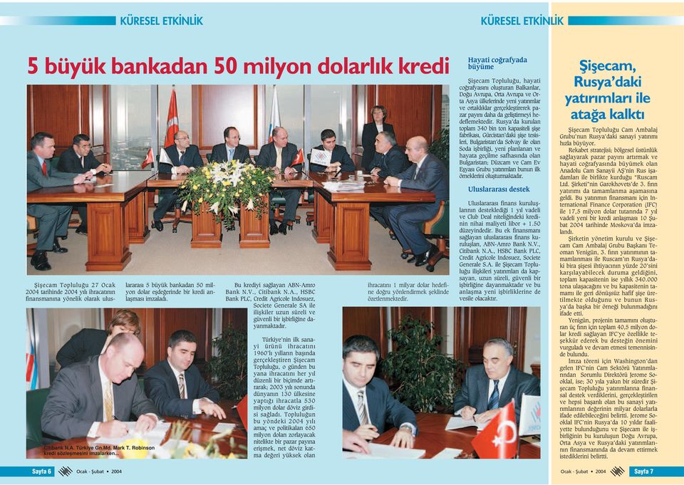 Bu krediyi sa layan ABN-Amro Bank N.V., Citibank N.A., HSBC Bank PLC, Credit Agricole Indosuez, Societe Generale SA ile iliflkiler uzun süreli ve güvenli bir iflbirli ine dayanmaktad r.