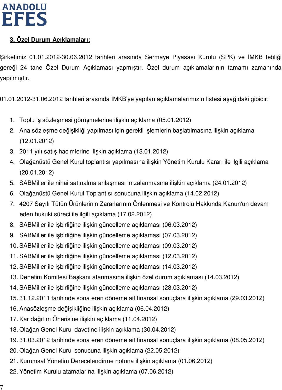 Toplu iş sözleşmesi görüşmelerine ilişkin açıklama (05.01.2012) 2. Ana sözleşme değişikliği yapılması için gerekli işlemlerin başlatılmasına ilişkin açıklama (12.01.2012) 3.