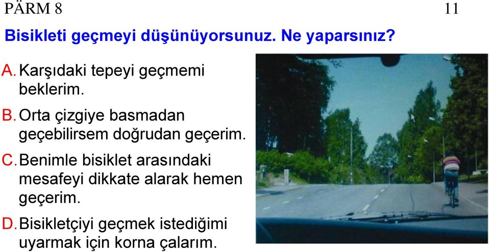 Orta çizgiye basmadan geçebilirsem doğrudan geçerim. C.