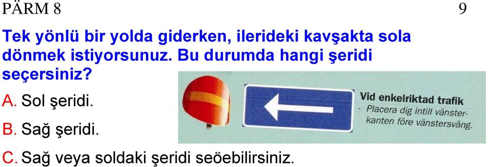 Bu durumda hangi şeridi seçersiniz? A.