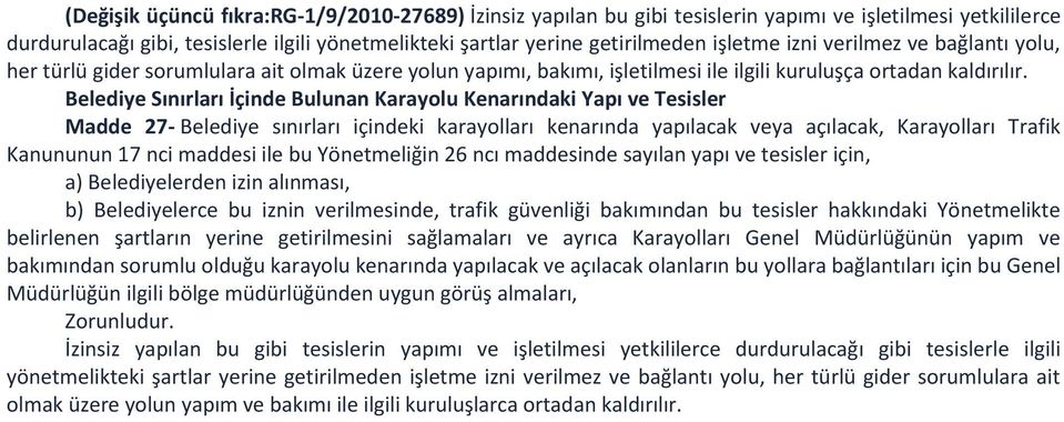 Belediye Sınırları İçinde Bulunan Karayolu Kenarındaki Yapı ve Tesisler Madde 27- Belediye sınırları içindeki karayolları kenarında yapılacak veya açılacak, Karayolları Trafik Kanununun 17 nci