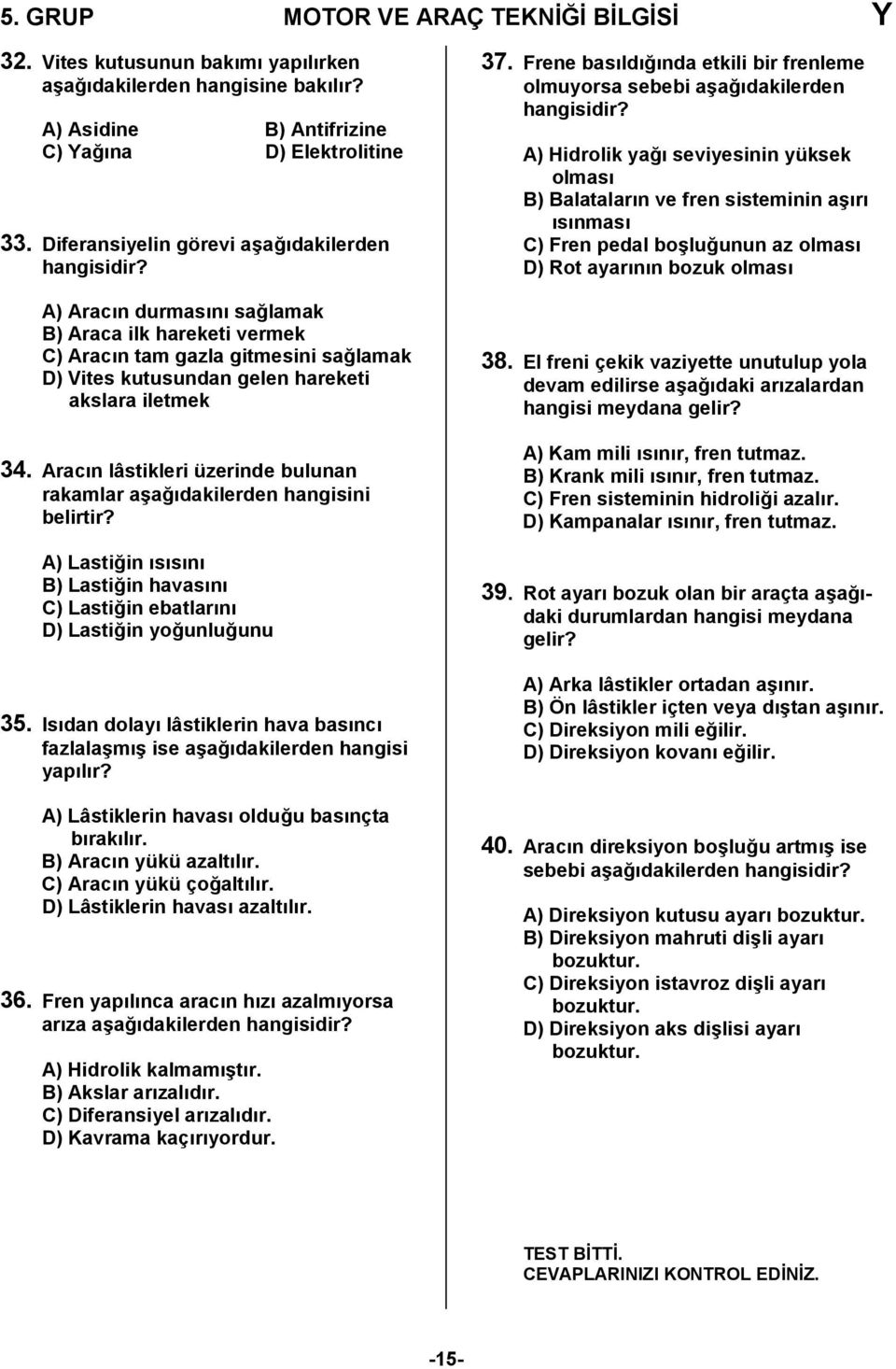 Aracn lâstikleri üzerinde bulunan rakamlar a6a0dakilerden hangisini belirtir? A) Lasti0in ssn B) Lasti0in havasn C) Lasti0in ebatlarn D) Lasti0in yo0unlu0unu 35.