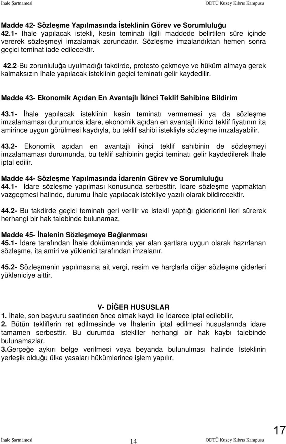 2-Bu zorunluluğa uyulmadığı takdirde, protesto çekmeye ve hüküm almaya gerek kalmaksızın İhale yapılacak isteklinin geçici teminatı gelir kaydedilir.