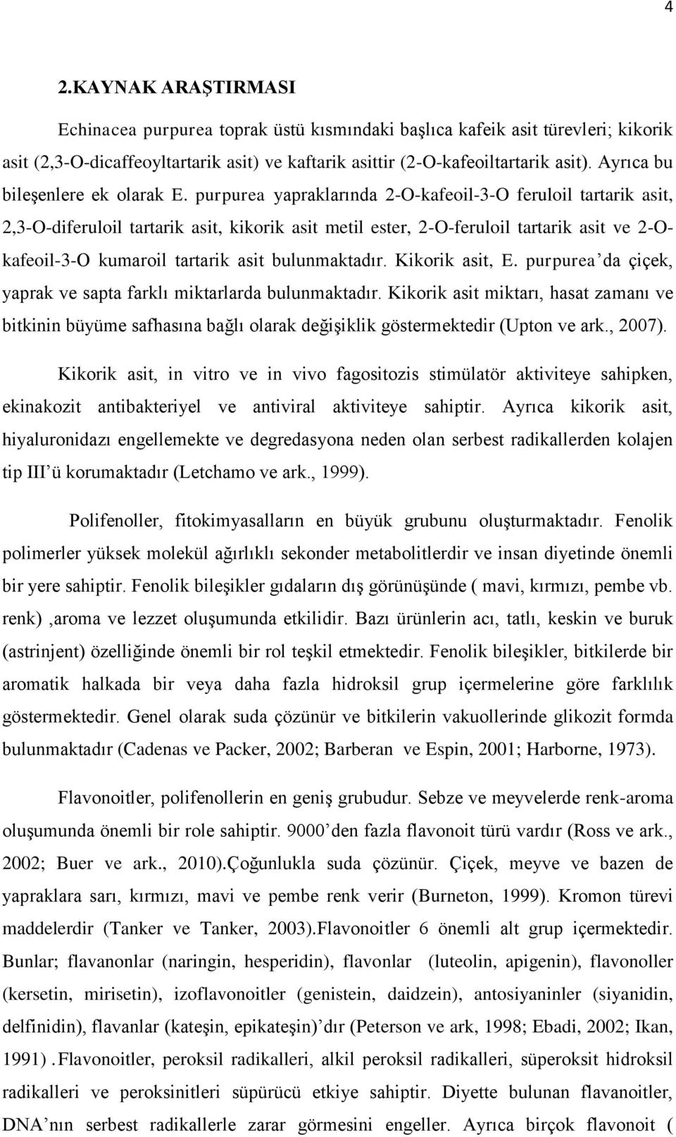 purpurea yapraklarında 2-O-kafeoil-3-O feruloil tartarik asit, 2,3-O-diferuloil tartarik asit, kikorik asit metil ester, 2-O-feruloil tartarik asit ve 2-Okafeoil-3-O kumaroil tartarik asit