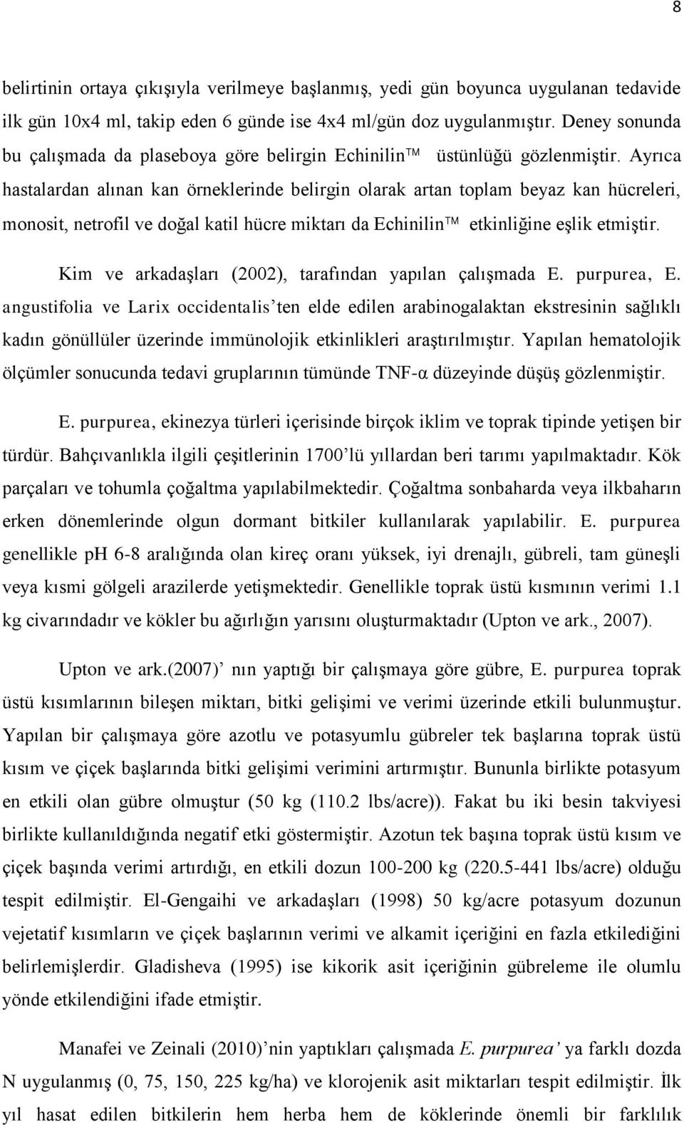 Ayrıca hastalardan alınan kan örneklerinde belirgin olarak artan toplam beyaz kan hücreleri, monosit, netrofil ve doğal katil hücre miktarı da Echinilin etkinliğine eşlik etmiştir.